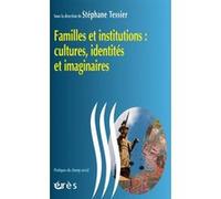 Familles et institutions : cultures, identités et imaginaires TESSIER STEPHANIE (Auteur)