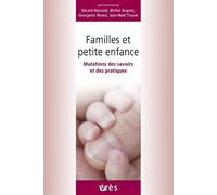Familles Et Petite Enfance - Mutations Des Savoirs Et Des Pratiques