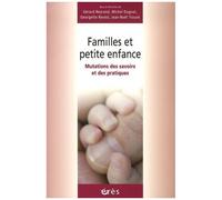 Familles Et Petite Enfance - Mutations Des Savoirs Et Des Pratiques