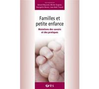 Familles Et Petite Enfance - Mutations Des Savoirs Et Des Pratiques