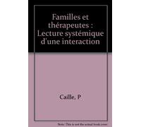 Familles et thérapeutes : lectures systémiques d'une interaction