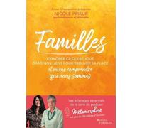 Familles - Explorer Ce Qui Se Joue Dans Nos Liens Pour Trouver Sa Place Et Mieux Comprendre Qui Nous Sommes