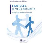 Familles, je vous accueille - Pratique de médiation Familiale V Voorneveld Brisson (Auteur)