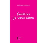 Familles Je Vous Aime - DE LA ROCHERE LUDOVINE - Pierre-Guillaume De Roux - broché - Essai