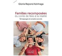 Familles Recomposées - Du Conte De Fées À La Réalité. Témoignages Et Conseils Concrets