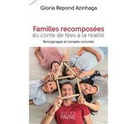 Familles recomposées - Du conte de fées à la réalité, témoignages et conseils concrets Gloria Repond Azinhaga (Auteur)