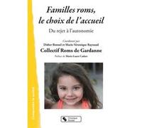 Familles roms, le choix de l'accueil Collectif Roms de Gardane (Auteur), Marie-Véronique Raynaud (Auteur), Didier Bonnel (Auteur)
