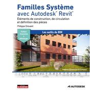 Familles Système avec Autodesk Revit Éléments de construction, de circulation et définition des pièces - Philippe Drouant - Le Moniteur - broché - Manuel