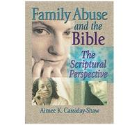 Family Abuse and the Bible, Haworth Religion and Mental Health. Aimee K. Cassiday-Shaw (Auteur)