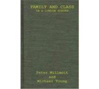 Family and Class in a London Suburb Willmott, Peter, Wilmott, Peter, Young, Michael (Auteur)