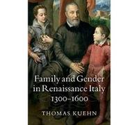 Family and Gender in Renaissance Italy, 1300-1600 - [Livre en VO] Thomas Kuehn (Auteur)