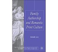 Family Authorship and Romantic Print Culture, Palgrave Studies in the Enlightenment, Romanticism and the Cultures of Print Michelle Levy (Auteur)