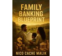 Family Banking Blueprint: A Strategic Guide to Building Generational Wealth Through Real Estate, Precious Metals, and Trust Law