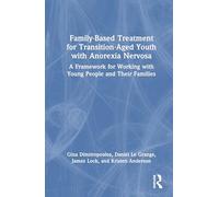 Family-based Treatment for Transition-aged Youth With Anorexia Nervosa: A Framework for Working With Young People and Their Families