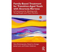 Family-Based Treatment for Transition-Aged Youth with Anorexia Nervosa A Framework for Working with Young People and Their Families - Gina Dimitropoulos - Routledge - ebook (ePub) - Livre