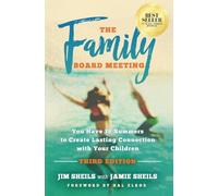 Family Board Meeting: You Have 18 Summers to Create Lasting Connection with Your Children Third Edition
