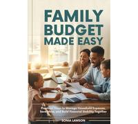 FAMILY BUDGET MADE EASY: Practical Steps to Manage Household Expenses, Save More, and Build Financial Stability Together