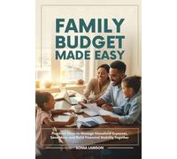 FAMILY BUDGET MADE EASY: Practical Steps to Manage Household Expenses, Save More, and Build Financial Stability Together