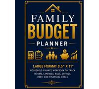 FAMILY BUDGET PLANNER: LARGE FORMAT 8.5"X11" HOUSEHOLD FINANCE WORKBOOK TO TRACK INCOME, EXPENSES, BILLS, SAVINGS, DEBT, AND FINANCIAL GOALS