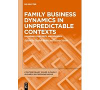 Family Business Dynamics in Unpredictable Contexts: Managing Complexity and Disorder