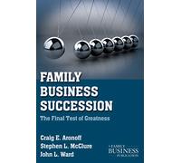 Family Business Succession: The Final Test of Greatness