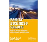 Family Business Values: How to Assure a Legacy of Continuity and Success