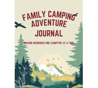 Family Camping Adventure Logbook: Track 25 Unforgettable Trips with Packing & Grocery Lists, Campground Ratings, Pros & Cons, Bucket List Map of the ... Recipes, and Space for Notes & Photos