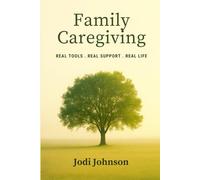 Family Caregiving: Real Life, Real Tools, Real Support: A reflective guide to caring without losing yourself