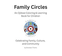Family Circles: An Ojibwe Coloring & Learning Book for Children: A Culturally Grounded Activity Book Introducing Ojibwe Language, Family, and Community