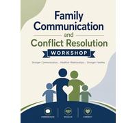 Family Communication and Conflict Resolution: A Workshop Facilitator's Guide