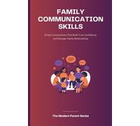 Family Communication Skills: Simple Conversations That Build Trust, Confidence, and Stronger Family Relationships