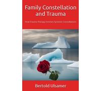 Family Constellation And Trauma: How Trauma Therapy Enriches Systemic Constellations