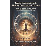 Family Constellations & Healing Generational Trauma: Real Life Stories & Steps to End Inherited & Ancestral Cycles