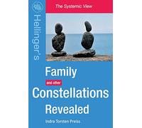 Family Constellations Revealed: Hellinger's Family and other Constellations Revealed