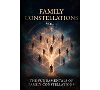 Family Constellations Volume 1: The Fundamentals of Family Constellations