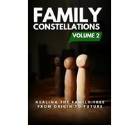 Family Constellations Volume 2: Healing the Family Tree From Origin to Future