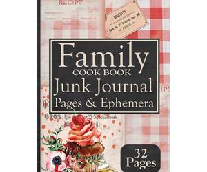 Family Cook Book Junk Journal Pages & Ephemera: Kit For Favorite Recipes Includes 32 Papers For Scrapbooking And Collage