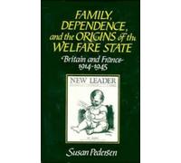 Family, Dependence, and the Origins of the Welfare State: Britain and France, 1914-1945