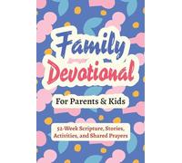 Family Devotional for Parents and Kids - 52-Week Scripture, Stories, Activities, and Shared Prayers: Christian Gifts for Families - a Year of Bible Reflections to Grow Closer to God and Each Other