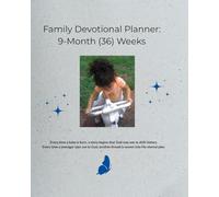 Family Devotional Planner: 9-Month (36) Weeks: A Child is the unfolding of God’s Generational Plan