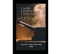 Family Dinners For Fussy Eaters: Easy Recipes To Make The Whole Family Happy