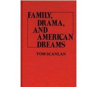 Family, Drama, and American Dreams Tom Scanlan (Auteur)