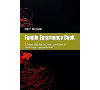 Family Emergency Book: A Practical Guide for Your Loved Ones if Something Happens to You