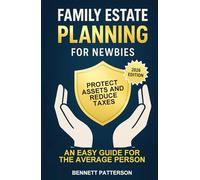 Family Estate Planning for Newbies: Protect Assets and Reduce Taxes, An Easy Guide for the Average Person