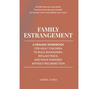 Family Estrangement: A Healing Workbook for Adult Children to Build Boundaries, Reclaim Peace, and Move Forward Without Reconnection