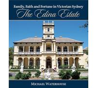 Family, Faith and Fortune in Victorian Sydney: The Edina Estate