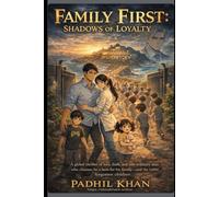 Family First: Shadows of Loyalty: A global thriller of love, faith, and one ordinary man who chooses to be a hero for his family and for 10,000 forgotten children