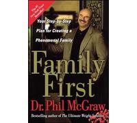 Family First: Your Step-by-Step Plan for Creating a Phenomenal Family
