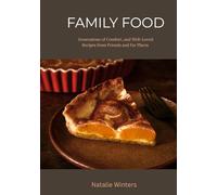 FAMILY FOOD: Generations of Comfort, and Well-Loved Recipes from Friends and Far Places