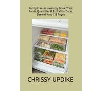 Family Freezer Inventory Book: Track Foods, Quantities & Expiration Dates, Size 6x9 And 125 Pages